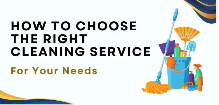 How to choose the right cleaning service for your needs