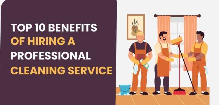 Top 10 Benefits of Hiring a Professional Cleaning Service